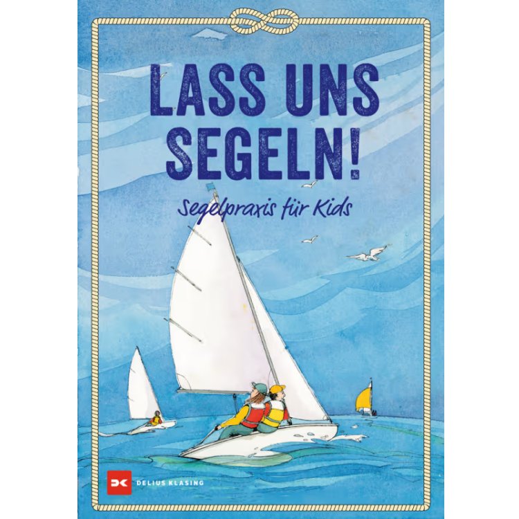 Lass uns Segeln - Segelpraxis für Kids