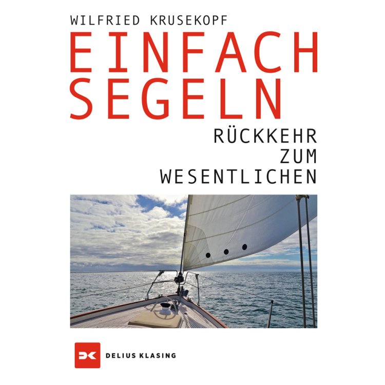 Einfach Segeln - Rückkehr zum Wesentlichen / Krusekopf